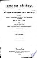 Recueil général des décisions administratives et judiciaires en matière de droits d'enregistrement, de timbre, de greffe, de succession, d'hypothèque et de notariat ...