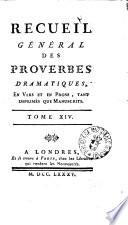 Recueil general des proverbes dramatiques, en vers et en prose, tant imprimes que manuscrits