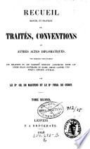 Recueil Manuel Et Pratique De Traités, Conventions Et Autres Actes Diplomatiques, Sur Lesquels Sont Établis Les Relations Et Les Rapports Existant Aujourd'Hui Entre Les Divers États Souverains Du Globe, Depuis L'Année 1760 Jusqu'A L'Époque Actuelle Par Le Bn. Ch. De Martens Et Le Bn. Ferd. De Cussy