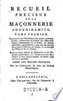 Recueil Précieux De La Maçonnerie Adonhiramite ... Dédié Aux Macons Instruits ; Par un Chevalier de tous les Ordres Maçoniques