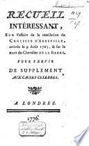 Recueill intéressant, sur l'affaire de la mutilation du Crucifix d'Abbeville, arrivée le 9 août 1765, & sur la mort du Chevalier de la Barre