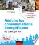 Réduire les consommations énergétiques de son logement - 100 solutions pratiques
