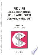 Réduire les subventions pour améliorer l'environnement Partie III: Études de cas