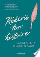 Réécris ton histoire (avant qu'elle ne flingue ta santé)
