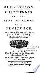 Reflexions chretiennes sur les sept pseaumes de la penitence. Par soeur Marie d'Orieu de saint Basile, religieuse à l'Assomption