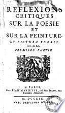Reflexions critiques sur la poesie et sur la peinture. Ut pictura poesis. Hor. de Art. Premier partie [-seconde]