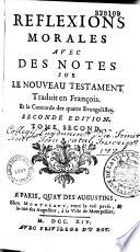 Réflexions morales avec des notes sur le Nouveau Testament traduit en françois et la concorde des quatre évangélistes