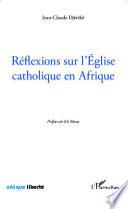 Réflexions sur l'Eglise catholique en Afrique