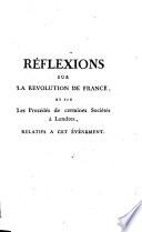 Réflexions sur la Révolution de France, et sur les procédés de certaines sociétés à Londres, relatifs à cet événement. En forme d'une lettre, qui avoit dû être envoyée d'abord à un jeune homme, à Paris. Par le Right honourable Edmund Burke. Traduit de l'anglais sur la troisième édition, en 364 p. Seconde édition, revue, corrigée & augmentée, d'une table des matières,...