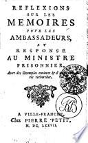 REFLEXIONS SUR LES MEMOIRES POVR LES AMBASSADEURS, ET RESPONSE AU MINISTRE PRISSONNIER