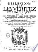 Reflexions sur les Veritez Evangeliques contre les passages que les tarducteurs [sic] de Mons ont corrompu dans le Nouveau Testament de Nostre Seigneur Iesus-Christ, traduit en François, selon l'Edition Vulgate, avec les différences du Grec : Et, Les Réponses, qui détruisent la Défence de la traduction du mesme Nouveau Testament imprimé à Mons, qui aneantit la pluspart des Articles de la Foy, & des Sacremens de l'Eglise. Par le R.P. Maximin d'Aix, Predicateur Capucin