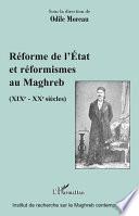 Réforme de l'Etat et réformismes au Maghreb