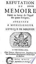 Refutation du memoire publié en faveur de l'Appel des quatre evêques, adressée a Monseigneur l'eveque de Mirepoix