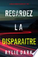 Regardez-la disparaitre (Un thriller à suspense de Mia North du FBI – Tome 4)