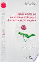 Regards croisés sur la didactique, l'éducation et la culture sino-françaises