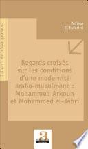 Regards croisés sur les conditions d'une modernité arabo-musulmane