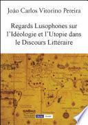 Regards Lusophones sur l’Idéologie et l’Utopie dans le Discours Littéraire