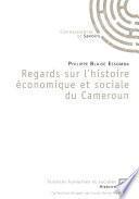 Regards sur l'histoire économique et sociale du Cameroun