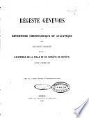 Régeste genevois ou Répertoire chronologique et analytique des documents imprimés relatifs à l'histoire de la Ville et du Diocèse de Genève avant l'année 1312