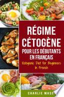 Régime Cétogène Pour Les Débutants En Français/ Ketogenic Diet for Beginners In French: Perdez beaucoup de poids rapidement en utilisant les processus naturels de votre corps