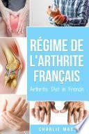 Régime de l'arthrite En Français/Arthritis Diet In French: Régime anti-inflammatoire pour le soulagement de la douleur arthritique