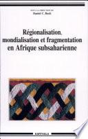Régionalisation, mondialisation et fragmentation en Afrique subsaharienne