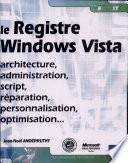 Registre Windows Vista : architecture, administration, script, réparation,