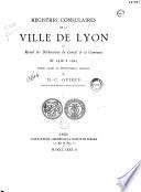 Registres consulaires de la ville de Lyon, ou Recueil des délibérations du conseil de la commune