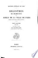 Registres des délibérations du bureau de la ville de Paris: 1558-1567. Texte édité et annoté par A. Tuetey