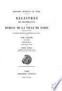 Registres des délibérations du bureau de la ville de Paris: 1614-1616. Fasc. I: par P. Guérin et L. Le Grand. Fasc. II: par P. Daudet