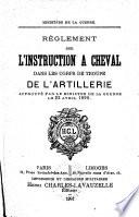 Règlement sur l'instruction à cheval dans les corps de troupe de l'artillerie