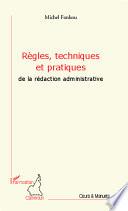 Règles, techniques et pratiques de la rédaction administrative
