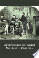 Réimpression de l'ancien Moniteur ... 1789-99 ...