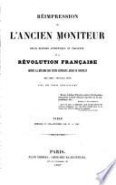 Réimpression de l'ancien Moniteur, seule histoire authentique et inaltérée de la révolution française depuis la réunion des Etats-généraux jusqu'au Consulat (mai 1789-novembre 1799) avec des notes explicatives
