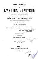 Réimpression de l'ancien Moniteur, seule histoire authentique et inalterée de la Révolution française, depuis la réunion des États-Généraux jusqu'au Consulat (mai 1789-novembre 1799): Convention nationale