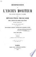 Réimpression de l'ancien Moniteur: Table. Tome 30-31 rédigée et collationnée par m. A. Ray.