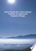 Reise Durch Das Altai-Gebirge Und Die Soongorische Kirgisen-Steppe