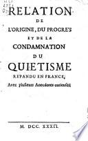 Relation de l'origine, du progrés et de la condamnation du Quietisme répandu en France, avec plusieurs anecdotes curieuses