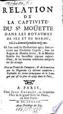 Relation de la captivité du S. Moüette dans les royaumes de Fez et de Maroc ...