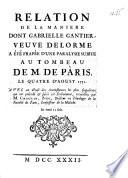 Relation de la manière dont Gabrielle Gantier, veuve Delorme, a été frappée d'une paralysie subite au tombeau de M. de Pâris, le 4 d'aoust 1731, avec un détail des circonstances les plus singulieres qui ont précédé et suivi cet evénement, recueillies par M. Chaulin, prêtre, docteur en theologie de la faculté de Paris, confesseur de la malade
