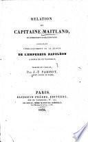 Relation du capitaine Maitland, ex-commandant du Bellerophon, concernant l'embarquement et le séjour de l'empereuer Napoléon a bord de ce vaisseau
