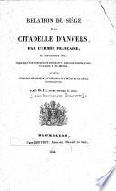 Relation du siège de la citadelle d'Anvers, par l'armée française, en décembre 1832