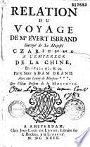 Relation du voyage de mr. Evert Isbrand envoyé de Sa Majesté Czarienne a l'empereur de la Chine, en 1692, 93, & 94