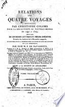 Relations des quatre voyages entrepris par Christophe Colomb pour la découverte du nouveau-monde de 1492 a 1504; suivies de diverses lettres et piéces inédites par don M.F. de Navarrete. Tome premier \-troisiéme!