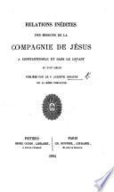 Relations inédites des missions de la Compagnie de Jésus à Constantinople et dans le Levant au XVIIe siècle. Publiées par le P. A. Carayon