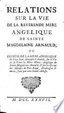 Relations sur la vie de la Révérende Mère Angélique de Sainte-Magdelaine Arnauld