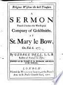 Religious Wisdom the Best Treasure. A sermon preach'd before the worshipful Company of Goldsmiths, at St. Mary le Bow, on Feb. 6. 1710/11, etc