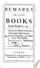 Remarks on some books lately publish'd, viz. Mr. Basnage's History of the Jews. Mr. Whiston's eight sermons. Mr. Lock's Paraphrase and notes on St. Paul's Epistles. Mr. Le Clerc's Bibliotheque choisie. [By Robert Jenkin.]