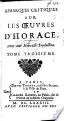 Remarques critiques sur les Œuvres d'Horace, avec une nouvelle traduction [in prose, by A. Dacier, and the Latin text].