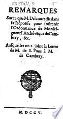 Remarques sur ce que M. Delcourt dit dans sa réponse pour soûtenir l'ordonnance de Monseigneur l'archévêque de Cambray, &c. Ausquelles on a joint la lettre de M. de S. Pons à M. de Cambray